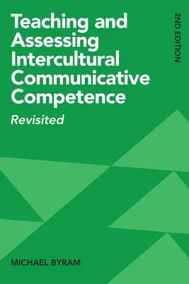 Nauczanie i ocena międzykulturowych kompetencji komunikacyjnych: Wydanie 2 - Teaching and Assessing Intercultural Communicative Competence: Revisited, 2nd Edition