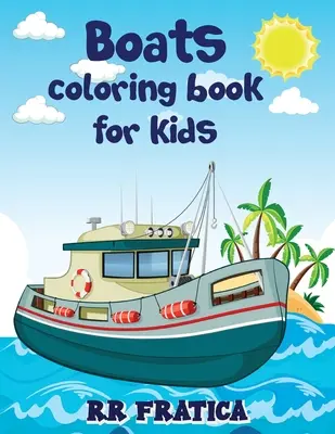 Łodzie kolorowanka dla dzieci: Awesome Boats Coloring & Activity Book dla dzieci i początkujących z pięknymi ilustracjami łodzi, ta książka do kolorowania - Boats coloring book for kids: Awesome Boats Coloring & Activity Book For Kids and beginners With Beautiful Illustrations Of Boats, This coloring boo