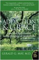 Uzależnienie i łaska: Miłość i duchowość w leczeniu uzależnień - Addiction and Grace: Love and Spirituality in the Healing of Addictions