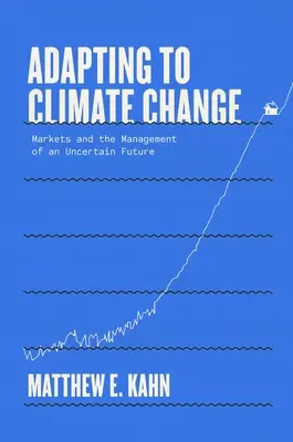 Adaptacja do zmian klimatu: Rynki i zarządzanie niepewną przyszłością - Adapting to Climate Change: Markets and the Management of an Uncertain Future