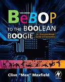 Bebop to the Boolean Boogie: Niekonwencjonalny przewodnik po elektronice - Bebop to the Boolean Boogie: An Unconventional Guide to Electronics