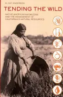 Tending the Wild: Wiedza rdzennych Amerykanów i zarządzanie zasobami naturalnymi Kalifornii - Tending the Wild: Native American Knowledge and the Management of California's Natural Resources