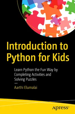 Wprowadzenie do Pythona dla dzieci: Ucz się Pythona przez zabawę, wykonując zadania i rozwiązując łamigłówki - Introduction to Python for Kids: Learn Python the Fun Way by Completing Activities and Solving Puzzles