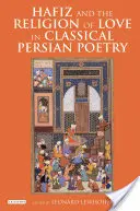 Hafiz i religia miłości w klasycznej poezji perskiej - Hafiz and the Religion of Love in Classical Persian Poetry