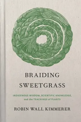 Splatając Sweetgrass: Rdzenna mądrość, wiedza naukowa i nauki roślin - Braiding Sweetgrass: Indigenous Wisdom, Scientific Knowledge and the Teachings of Plants