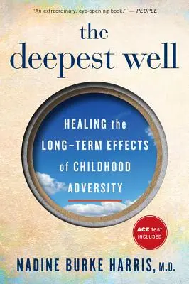 Najgłębsza studnia: Leczenie długotrwałych skutków traumy i przeciwności losu z dzieciństwa - The Deepest Well: Healing the Long-Term Effects of Childhood Trauma and Adversity