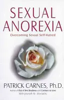 Anoreksja seksualna: Przezwyciężanie seksualnej nienawiści do siebie - Sexual Anorexia: Overcoming Sexual Self-Hatred