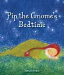 Pora spać skrzata Pipa - Pip the Gnome's Bedtime