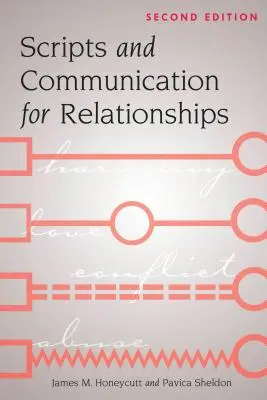 Skrypty i komunikacja w związkach: Wydanie drugie - Scripts and Communication for Relationships: Second Edition