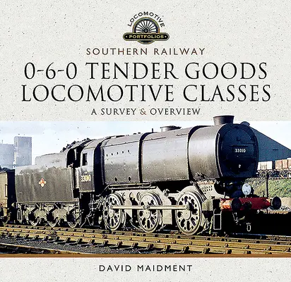 Southern Railway, 0-6-0 Tender Goods Locomotive Classes: Przegląd i omówienie - Southern Railway, 0-6-0 Tender Goods Locomotive Classes: A Survey and Overview