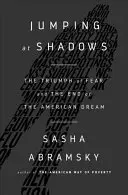 Skacząc na cienie: Triumf strachu i koniec amerykańskiego snu - Jumping at Shadows: The Triumph of Fear and the End of the American Dream