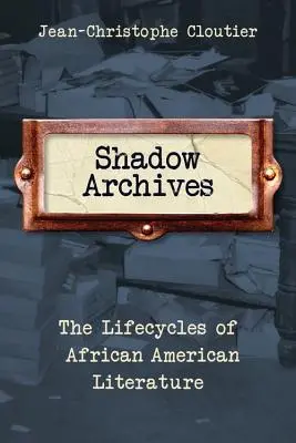 Archiwum cieni: Cykle życia literatury afroamerykańskiej - Shadow Archives: The Lifecycles of African American Literature