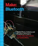 Make: Bluetooth: Projekty Bluetooth Le z Arduino, Raspberry Pi i smartfonami - Make: Bluetooth: Bluetooth Le Projects with Arduino, Raspberry Pi, and Smartphones