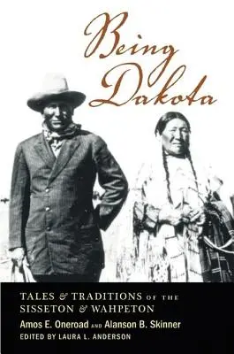 Być Dakotą: Opowieści i tradycje Sisseton i Wahpeton - Being Dakota: Tales and Traditions of the Sisseton and Wahpeton