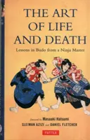 Sztuka życia i śmierci: Lekcje budo od mistrza ninja - Art of Life and Death: Lessons in Budo from a Ninja Master