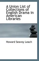 Lista zbiorów dramatu angielskiego w bibliotekach amerykańskich - Union List of Collections of English Drama in American Libraries