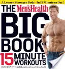 The Men's Health Big Book of 15-Minute Workouts: Szczuplejsze, silniejsze ciało w 15 minut dziennie! - The Men's Health Big Book of 15-Minute Workouts: A Leaner, Stronger Body--In 15 Minutes a Day!
