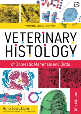 Histologia weterynaryjna ssaków i ptaków domowych: Podręcznik i kolorowy atlas - Veterinary Histology of Domestic Mammals and Birds: Textbook and Colour Atlas