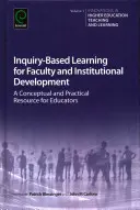 Uczenie się oparte na dociekaniu dla wydziałów i rozwoju instytucjonalnego: Koncepcyjne i praktyczne źródło wiedzy dla nauczycieli - Inquiry-Based Learning for Faculty and Institutional Development: A Conceptual and Practical Resource for Educators