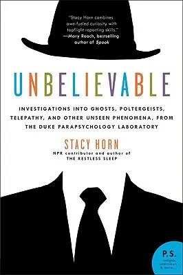 Niewiarygodne: Dochodzenia w sprawie duchów, poltergeistów, telepatii i innych niewidzialnych zjawisk z Duke Parapsychology Laborato - Unbelievable: Investigations Into Ghosts, Poltergeists, Telepathy, and Other Unseen Phenomena, from the Duke Parapsychology Laborato