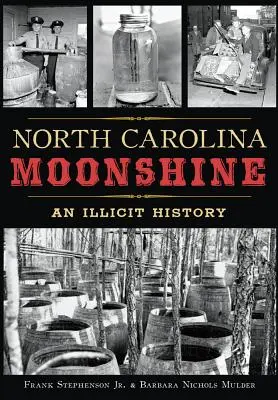 Bimber Karoliny Północnej: Nielegalna historia - North Carolina Moonshine: An Illicit History