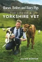 Konie, jałówki i włochate świnie - życie weterynarza z Yorkshire - Horses, Heifers and Hairy Pigs - The Life of a Yorkshire Vet