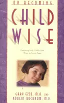 Jak stać się mądrym dzieckiem: Rodzicielstwo dziecka w wieku od 3 do 7 lat - On Becoming Childwise: Parenting Your Child from 3 to 7 Years