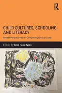 Kultury dziecięce, edukacja szkolna i umiejętność czytania i pisania: Globalne perspektywy komponowania wyjątkowego życia - Child Cultures, Schooling, and Literacy: Global Perspectives on Composing Unique Lives