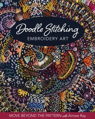 Doodle Stitching Embroidery Art: Wyjdź poza wzór z Aimee Ray - Doodle Stitching Embroidery Art: Move Beyond the Pattern with Aimee Ray