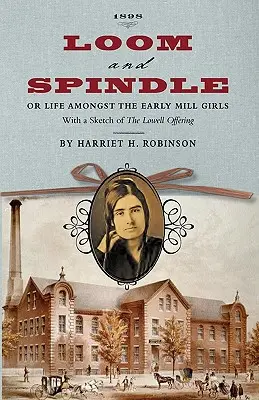 Krosno i wrzeciono: Or, Life Among the Early Mill Girls; With a Sketch of The Lowell Offering