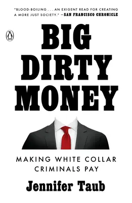 Wielkie brudne pieniądze: Przestępcy w białych kołnierzykach płacą - Big Dirty Money: Making White Collar Criminals Pay