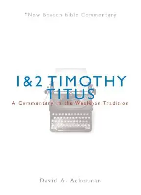 Nbbc, 1 & 2 Timothy/Titus: Komentarz w tradycji Wesleya - Nbbc, 1 & 2 Timothy/Titus: A Commentary in the Wesleyan Tradition