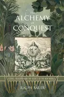 Alchemia podboju: Nauka, religia i tajemnice nowego świata - The Alchemy of Conquest: Science, Religion, and the Secrets of the New World