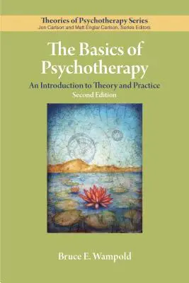 Podstawy psychoterapii: Wprowadzenie do teorii i praktyki - The Basics of Psychotherapy: An Introduction to Theory and Practice