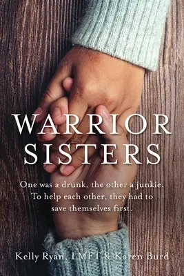 Wojownicze siostry: Jedna była pijaczką, druga ćpunką. Aby pomóc sobie nawzajem, musiały najpierw uratować siebie - Warrior Sisters: One was a drunk, the other a junkie. To help each other, they had to save themselves first