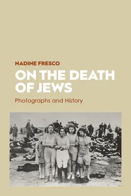 O śmierci Żydów: Fotografie i historia - On the Death of Jews: Photographs and History