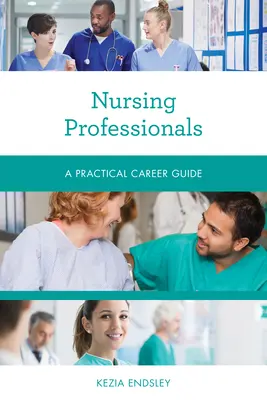 Profesjonaliści pielęgniarstwa: Praktyczny przewodnik po karierze - Nursing Professionals: A Practical Career Guide