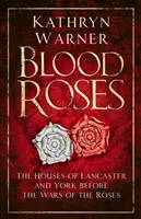 Krwawe róże: Domy Lancasterów i Yorków przed Wojną Róż - Blood Roses: The Houses of Lancaster and York Before the Wars of the Roses