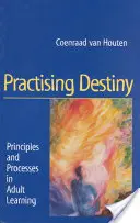 Praktykowanie przeznaczenia: Zasady i procesy uczenia się dorosłych - Practising Destiny: Principles and Processes in Adult Learning