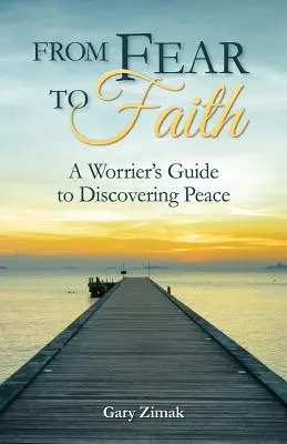 Od strachu do wiary: Przewodnik niepokojącego odkrywania pokoju - From Fear to Faith: A Worrier's Guide to Discovering Peace