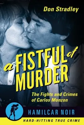 A Fistful of Murder: Walki i zbrodnie Carlosa Monzona - A Fistful of Murder: The Fights and Crimes of Carlos Monzon