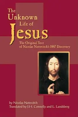 Nieznane życie Jezusa: Oryginalny tekst odkrycia Mikołaja Notowicza z 1887 roku - The Unknown Life of Jesus: The Original Text of Nicolas Notovich's 1887 Discovery