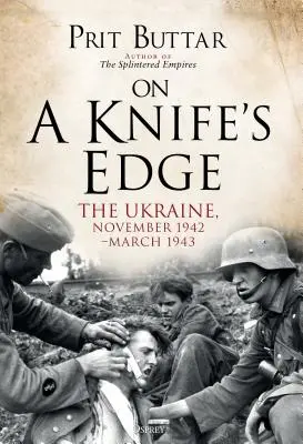 Na ostrzu noża: Ukraina, listopad 1942-marzec 1943 r. - On a Knife's Edge: The Ukraine, November 1942-March 1943