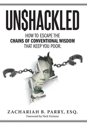 Unshackled: Jak uciec od łańcuchów konwencjonalnej mądrości, które sprawiają, że jesteś biedny - Unshackled: How to Escape the Chains of Conventional Wisdom that Keep You Poor