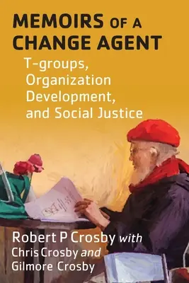 Wspomnienia agenta zmian: Grupy T, rozwój organizacji i sprawiedliwość społeczna - Memoirs of a Change Agent: T-groups, Organization Development, and Social Justice