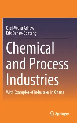 Przemysł chemiczny i przetwórczy: Z przykładami branż w Ghanie - Chemical and Process Industries: With Examples of Industries in Ghana