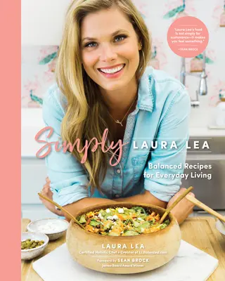 Po prostu Laura Lea: Zrównoważone przepisy na codzienne życie - Simply Laura Lea: Balanced Recipes for Everyday Living