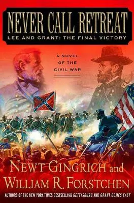 Never Call Retreat: Lee i Grant: The Final Victory: Powieść o wojnie secesyjnej - Never Call Retreat: Lee and Grant: The Final Victory: A Novel of the Civil War