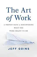 Sztuka pracy: Sprawdzona droga do odkrycia tego, co powinieneś robić - The Art of Work: A Proven Path to Discovering What You Were Meant to Do