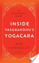 Wewnątrz Jogacary Vasubandhu: Przewodnik praktykującego - Inside Vasubandhu's Yogacara: A Practitioner's Guide